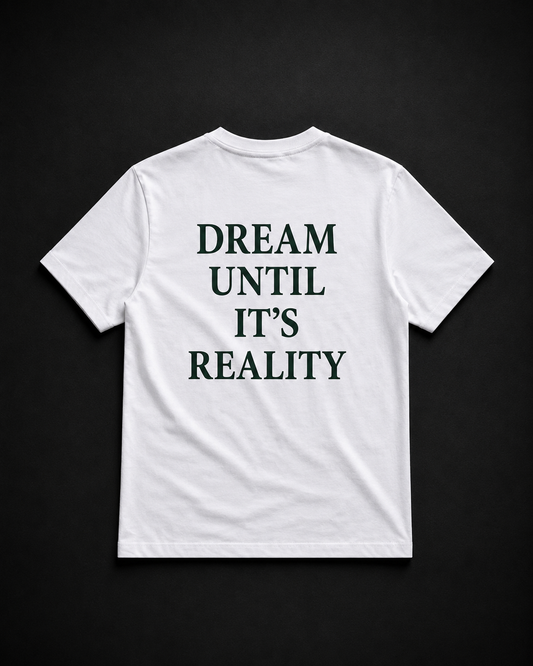 Dream Until It's Reality T-shirt